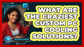 What Are The Craziest Custom PC Cooling Solutions? - Your Computer Companion