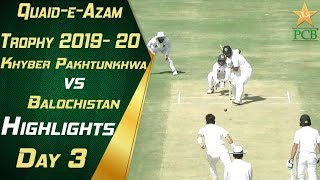 Highlights Day 3 | Balochistan vs Khyber Pakhtunkhwa | Quaid e Azam Trophy 2019-20