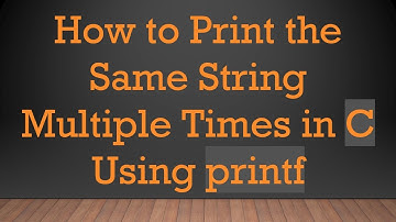 How to Print the Same String Multiple Times in C Using printf