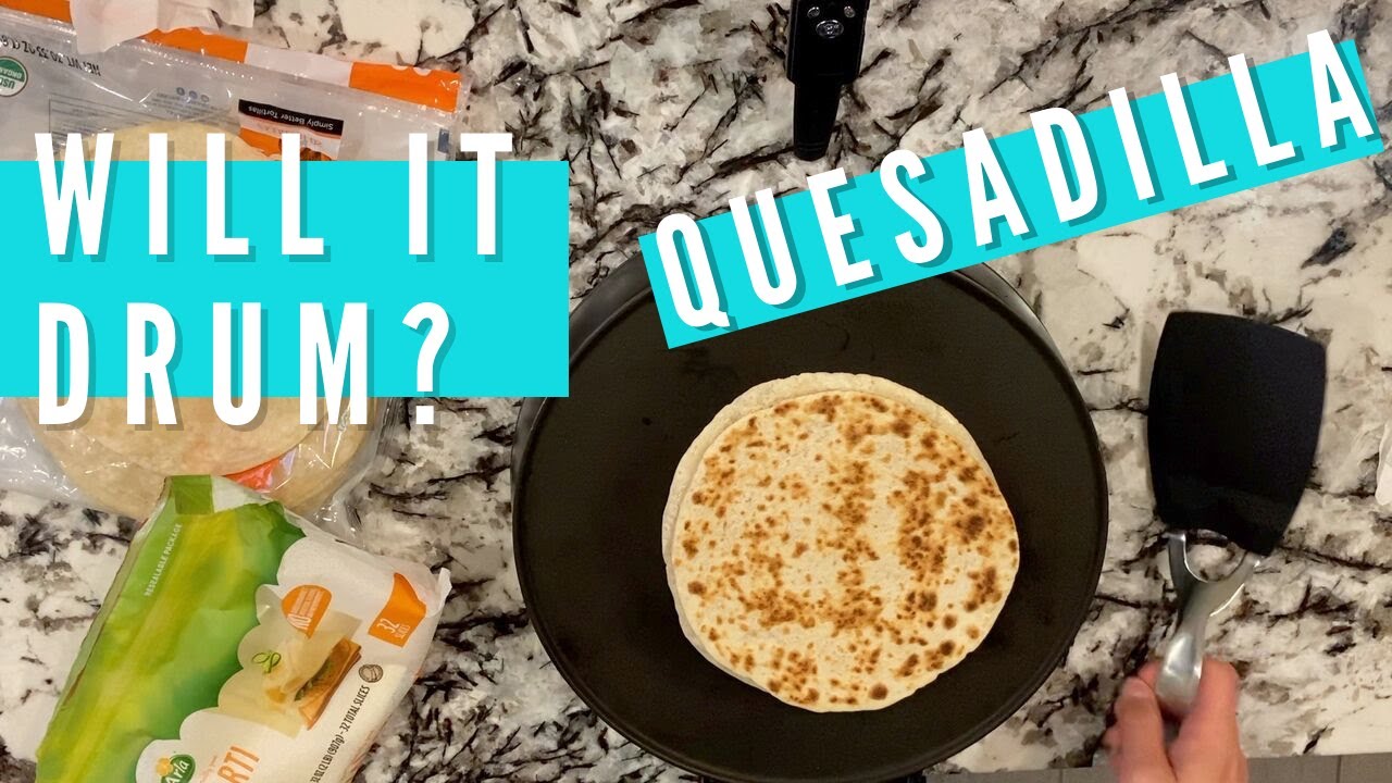 Quesadilla Will It Drum? YouTube
