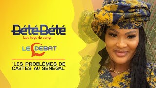 BÉTÉ BÉTÉ - Le Débat - Vendredi 10 Mai 2024 : Les problèmes de castes au Sénégal