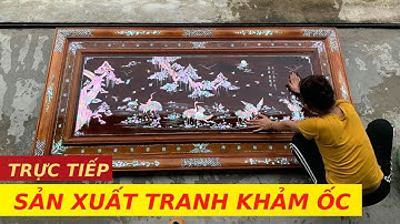 🔴 TRỰC TIẾP Sản Xuất Tranh Khảm Ốc Đỏ SINGAPORE Tùng Hạc Diên Niên Phiên Bản VIP | Khảm Ốc Đẹp