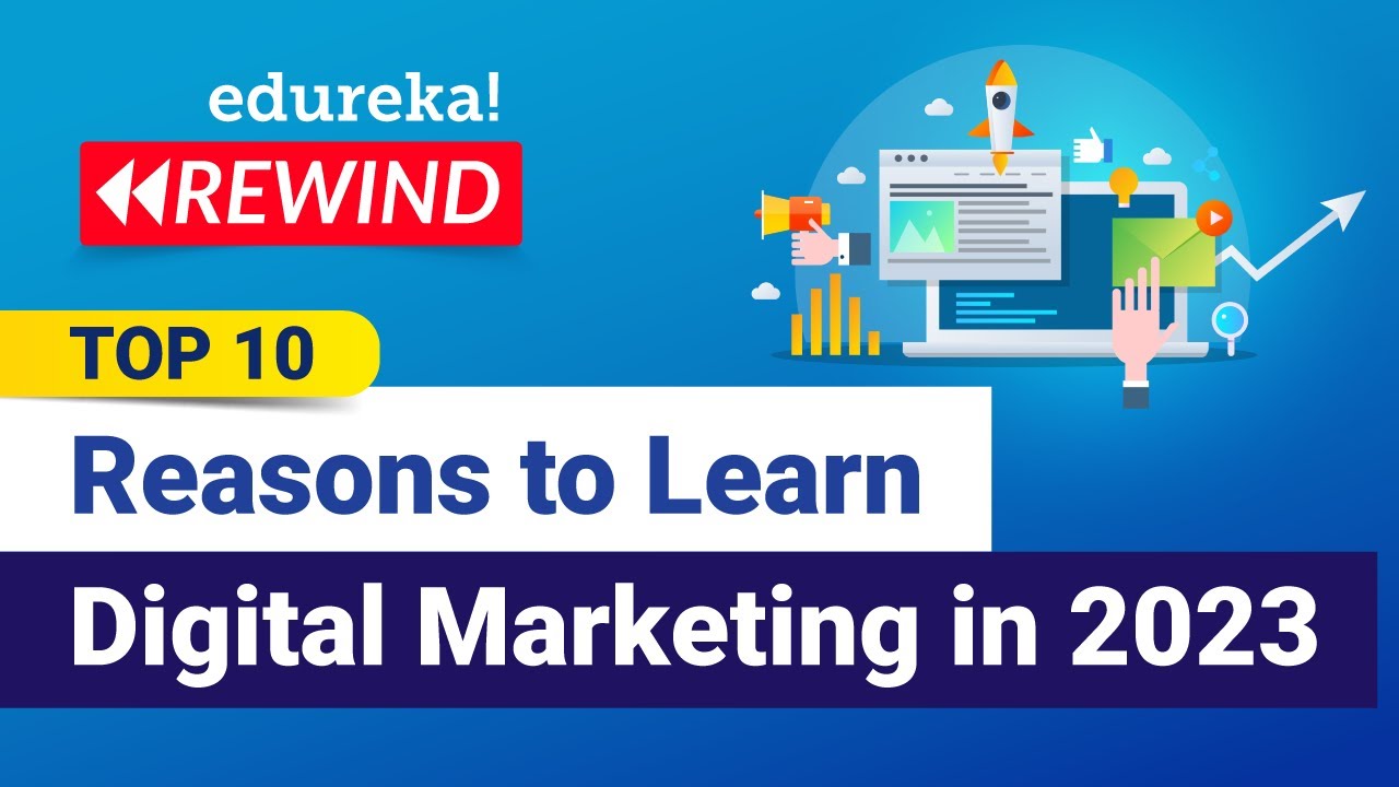 Top 10 Reasons to Learn Digital Marketing in 2023  | Digital Marketing Training  | Edureka Rewind