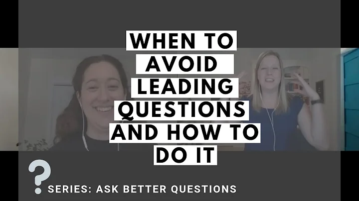 When to Avoid Leading Questions and How to Do It