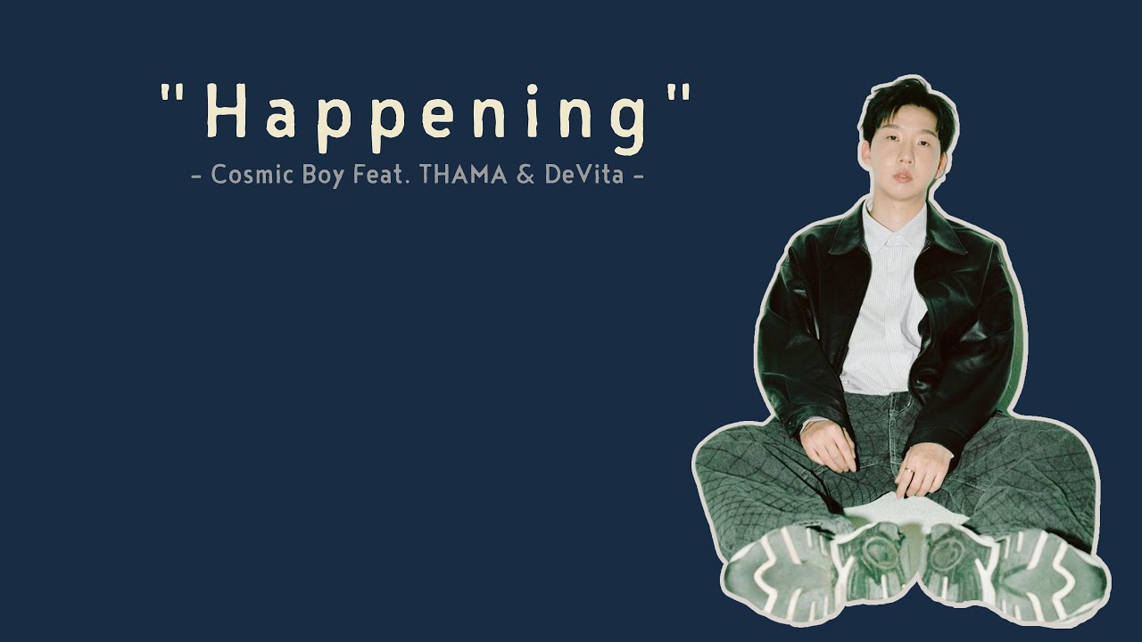 [Vietsub] Happening - Cosmic Boy Feat. THAMA & DeVita