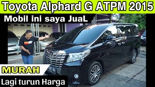 Toyota Alphard G ATPM 2015 ~ Murah Harga Lagi Turun