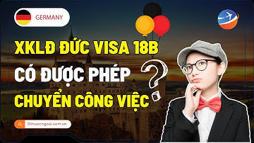 Đi XKLĐ Đức diện Visa 18B: Tôi có thể chuyển việc được không? | Hỏi đáp xuất khẩu lao động Đức