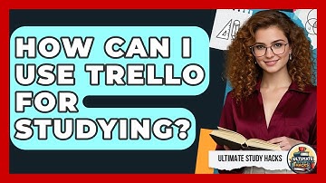 How Can I Use Trello For Studying? - Ultimate Study Hacks