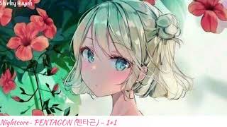 【Nightcore】~PENTAGON (펜타곤) - 1+1