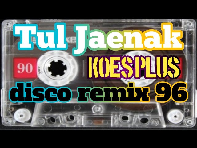 Disco Remix 96 Tul Jaenak Koes Plus Lagu Jadul class=