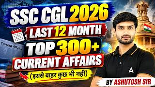 SSC CGL2026 | LAST 12 MONTH TOP 300+ CURRENT AFFAIRS | by Ashutosh sir
