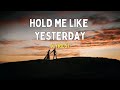 Hold Me Like Yesterday ENGLISH LOVE SONG LYRICS 