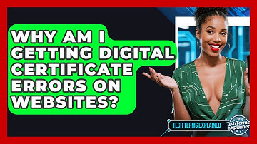 Why Am I Getting Digital Certificate Errors On Websites? - Tech Terms Explained