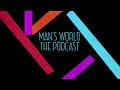 Mans worldthe podcast