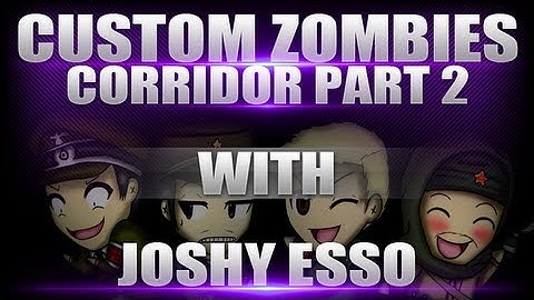 Custom Zombies - Corridor with Joshy and Esso - Part 2