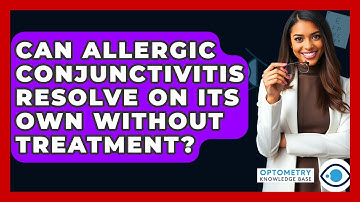 Can Allergic Conjunctivitis Resolve On Its Own Without Treatment? - Optometry Knowledge Base
