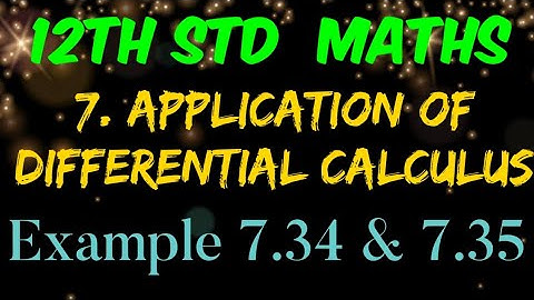 12th Std Mathematics Chapter 7 Application of Differential Calculus Example 7.34 & 7.35