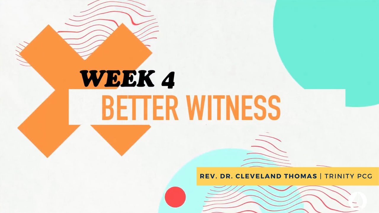 BETTER, pt. 4: Better Witness | Rev. Dr. Cleveland Thomas | Trinity PCG ...