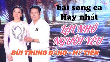 Bài song ca hay nhất BÙI TRUNG ĐẲNG - MỸ TIÊN / LẠI NHỚ NGƯỜI YÊU - nghe Hoài không chán