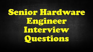 Senior Hardware Engineer Interview Questions