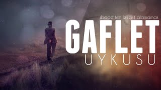 Gaflet Uykusu! - Kendini unutma... | İbadetten lezzet alamamak! |