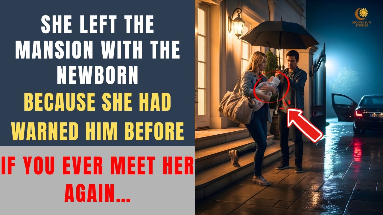 She Left The Mansion With The Newborn — Because She Had Warned Him Before If You Ever Meet Her Again