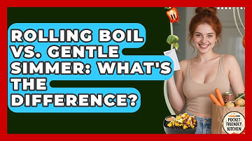 Rolling Boil Vs. Gentle Simmer: What