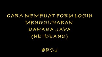 Cara Membuat Form Login Menggunakan Bahasa Pemrograman Java (Netbeans)