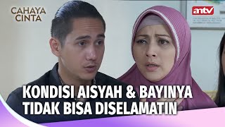 Aisyah dan Bayinya Dalam Kondisi Bahaya! | Cahaya Cinta Eps 24 (1/4)