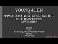 YOUNG JOHN FT TIWA SAVAGE,  KIZZ DANIEL - ELLO BABY LYRICS