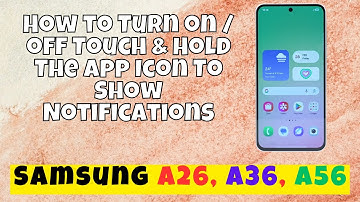 How to Turn on / off Touch & Hold The App Icon To Show Notifications Samsung A26, A36, A56