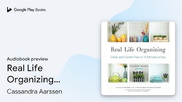 Real Life Organizing: Clean and Clutter-Free in… by Cassandra Aarssen · Audiobook preview