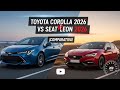 Toyota Corolla 2026 vs SEAT León 2026 | ¿Cuál es el Mejor Compacto? ⚔️