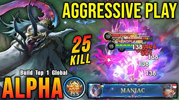 25 Kills + MANIAC!! Unstoppable Alpha Super Aggressive Plays!! - Build Top 1 Global Alpha ~ MLBB