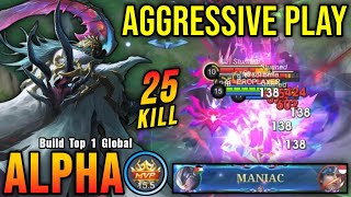25 Kills MANIAC!! Unstoppable Alpha Super Aggressive Plays!! - Build Top 1 Global Alpha ~ MLBB