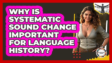 Why Is Systematic Sound Change Important For Language History? - Anthropology Insights