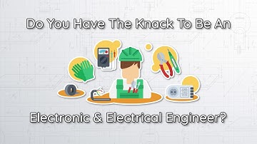Do You Have The Knack To Be An Electronic & Electrical Engineer?