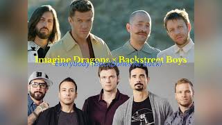 Imagine Dragons × Backstreet Boys - "Bones/Everybody (Backstreet's Back) (Mashup)"