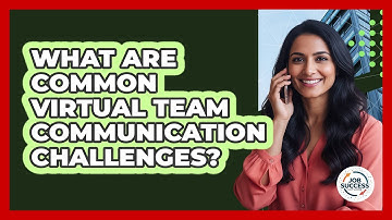 What Are Common Virtual Team Communication Challenges?