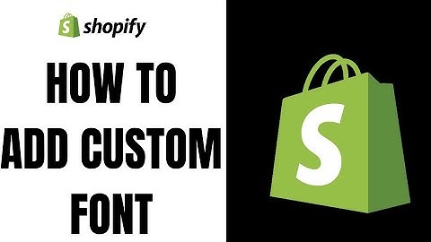 How to Add a Custom Font in Shopify (2025)