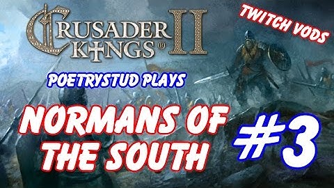 Normans of the South! - Crusader Kings 2 - Episode 3 [Twitch Vods]