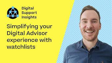 Simplifying your Digital Advisor experience with watchlists | Digital Support Insights