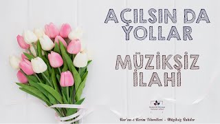 Açilsin Da Yollar Sana Geleyi̇m L Müzi̇ksi̇z İlahi̇