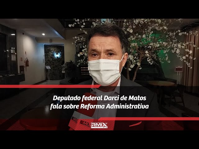 Deputado federal Darci de Matos fala sobre Reforma Administrativa