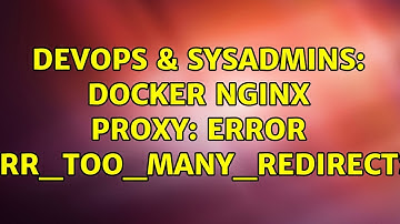 DevOps & SysAdmins: docker nginx proxy: error ERR_TOO_MANY_REDIRECTS (2 Solutions!!)