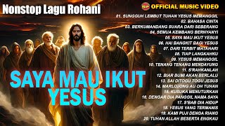 Album Lagu Rohani Nonstop Saya Mau Ikut Yesus - Lagu Rohani Terbaru 