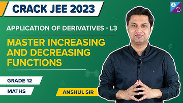 Master Increasing & Decreasing Functions: Applications of Derivatives Class 12 Maths | JEE Main 2023