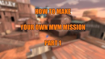 How to make your own MVM mission | Part 1