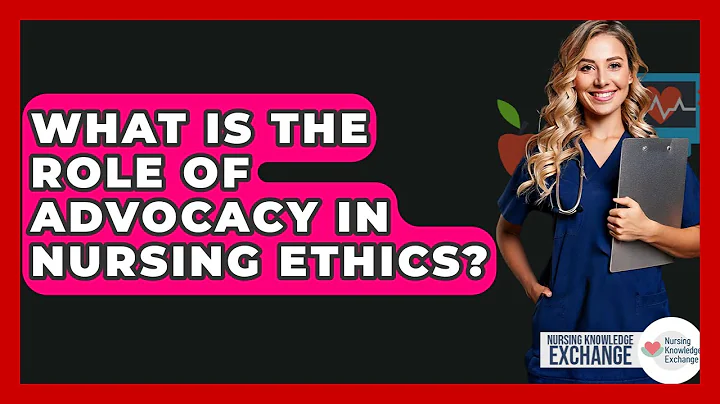 What Is The Role Of Advocacy In Nursing Ethics? - Nursing Knowledge Exchange