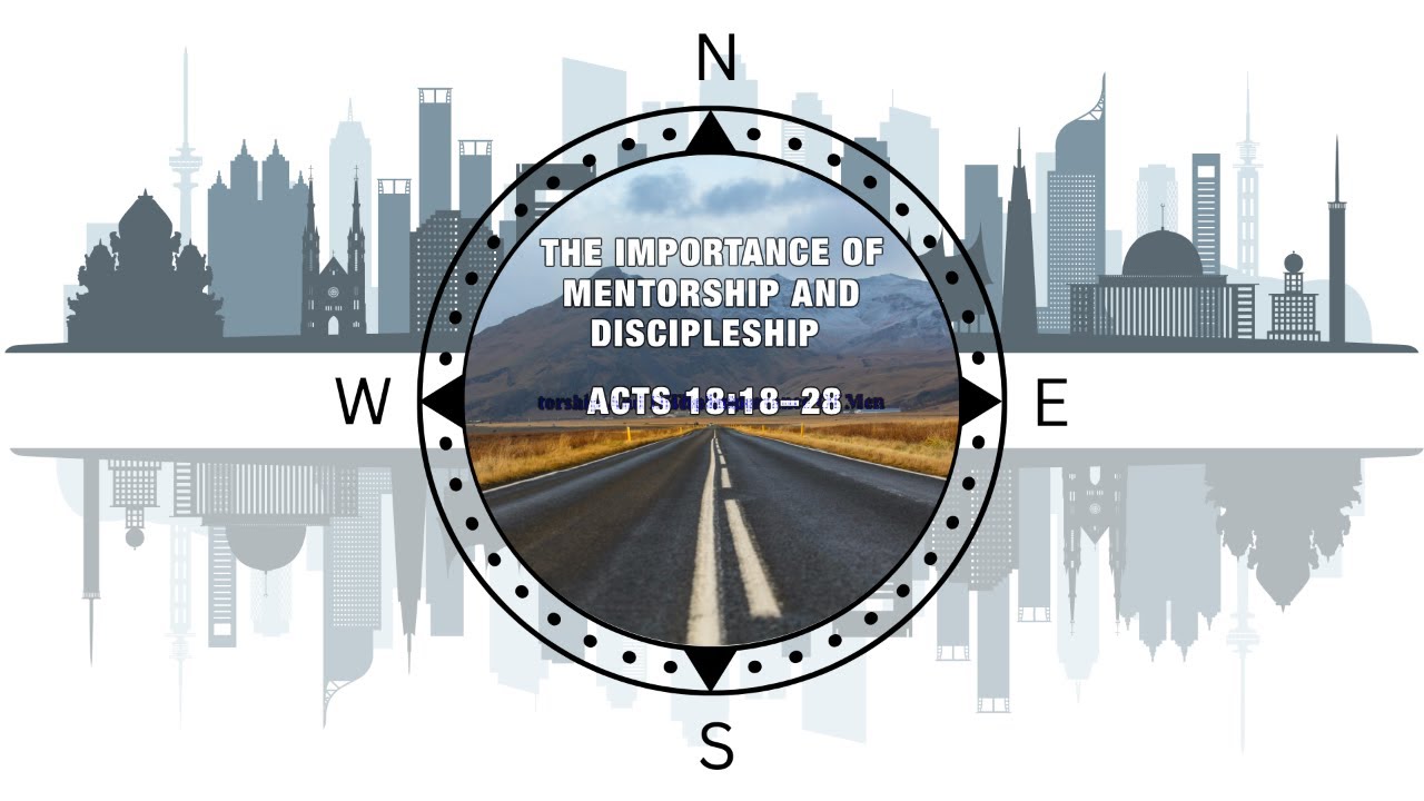 The Importance Of Mentorship And Discipleship | Acts 18:18-28